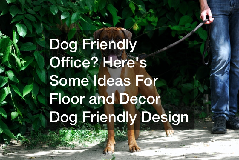Dog Friendly Office? Heres Some Ideas For Floor and Decor Dog Friendly  Design - Pet Magazine